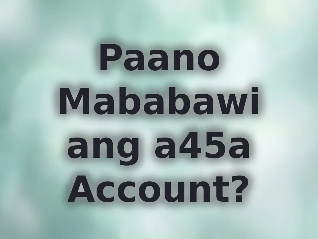 Paano Mababawi ang a45a Account?