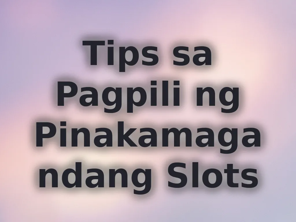Tips sa Pagpili ng Pinakamagandang Slots